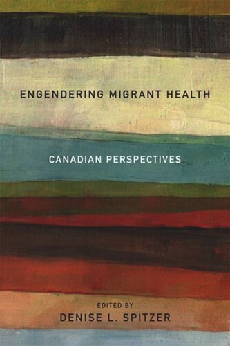 Engendering Migrant Health Canadian Perspectives Denise L Spitzer