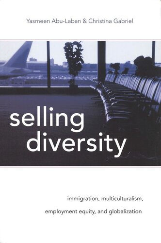 Selling Diversity Immigration Multiculturalism Employment Equity And Globalization Yasmeen Abulaban Christina Gabriel