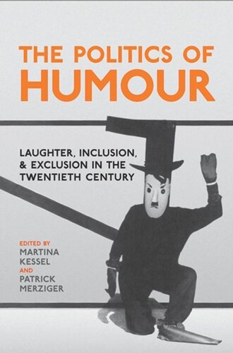 The Politics Of Humour Laughter Inclusion And Exclusion In The Twentieth Century Martina Kessel Patrick Merziger
