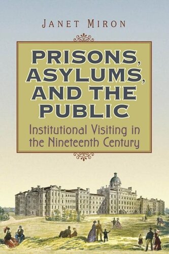 Prisons Asylums And The Public Institutional Visiting In The Nineteenth Century Janet Miron