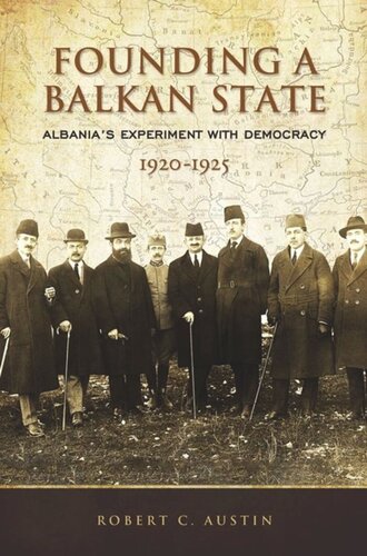Founding A Balkan State Albanias Experiment With Democracy 19201925 Robert Clegg Austin