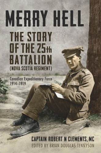 Merry Hell The Story Of The 25th Battalion Nova Scotia Regiment Canadian Expeditionary Force 19141919 Brian Tennyson