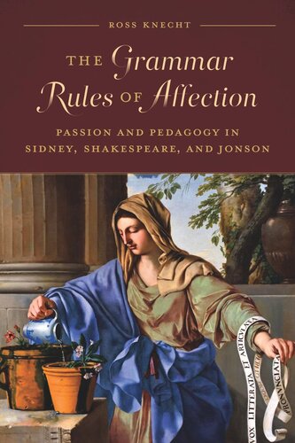 The Grammar Rules Of Affection Passion And Pedagogy In Sidney Shakespeare And Jonson Ross Knecht