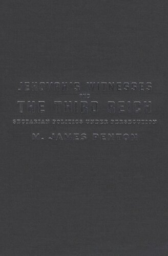 Jehovahs Witnesses And The Third Reich Sectarian Politics Under Persecution James Penton