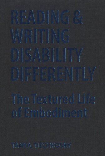 Reading And Writing Disability Differently The Textured Life Of Embodiment Tanya Titchkosky