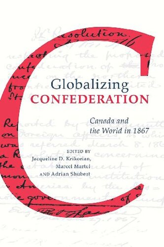 Globalizing Confederation Canada And The World In 1867 Jacqueline Krikorian Editor Marcel Martel Editor Adrian Shubert Editor