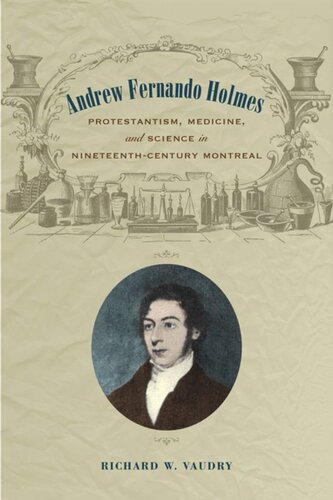 Andrew Fernando Holmes Protestantism Medicine And Science In Nineteenthcentury Montreal Richard Vaudry