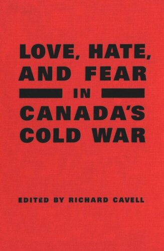 Love Hate And Fear In Canadas Cold War Richard Cavell Editor