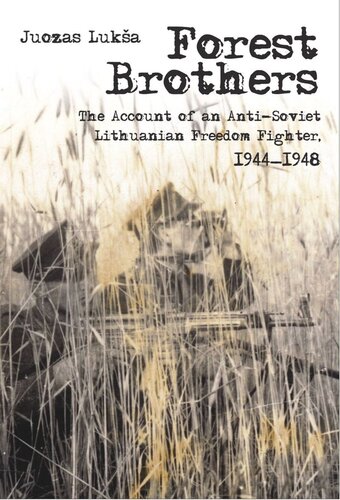 Forest Brothers The Account Of An Antisoviet Lithuanian Freedom Fighter 19441948 Juozas Luksa Laima Vinc
