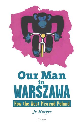 Our Man In Warszawa How The West Misread Poland Jo Harper