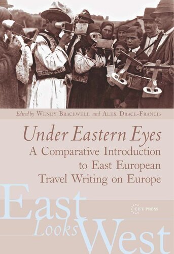 Under Eastern Eyes A Comparative History Of East European Travel Writing On Europe Wendy Bracewell Editor Alex Dracefrancis Editor
