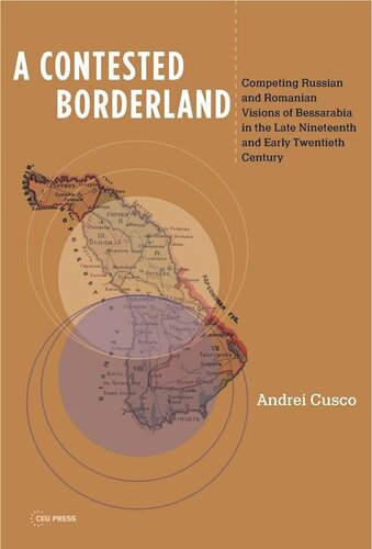 A Contested Borderland Competing Russian And Romanian Visions Of Bessarabia In The Second Half Of The 19th And Early 20th Century Andrei Cusco