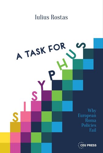 A Task For Sisyphus Why Europes Roma Policies Fail Iulius Rostas Knowledge Unlatched
