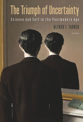 The Triumph Of Uncertainty Science And Self In The Postmodern Age Alfred I Tauber