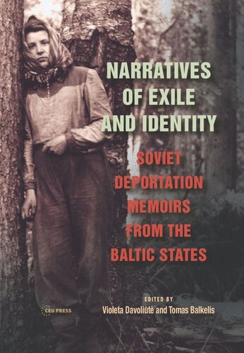 Narratives Of Exile And Identity Soviet Deportation Memoirs From The Baltic States Violeta Davolit Editor Tomas Balkelis Editor