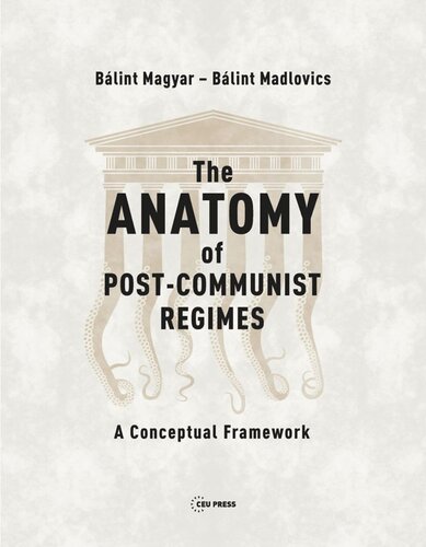The Anatomy Of Postcommunist Regimes A Conceptual Framework Blint Magyar Blint Madlovics Knowledge Unlatched