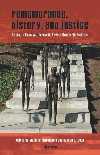 Remembrance History And Justice Coming To Terms With Traumatic Pasts In Democratic Societies Vladimir Tismaneanu Editor Bogdan C Iacob Editor Knowledge Unlatched Editor