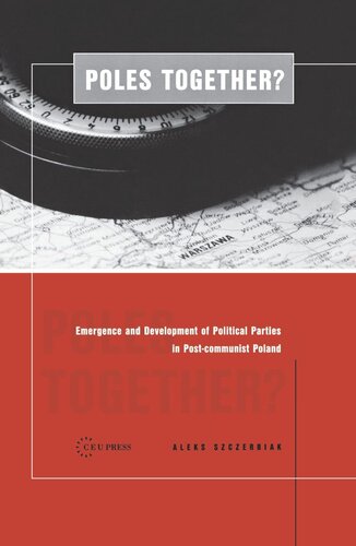Poles Together The Emergence And Development Of Political Parties In Postcommunist Poland Aleks Szczerbiak