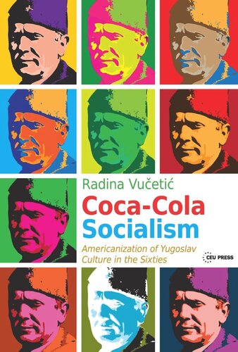 Cocacola Socialism Americanization Of Yugoslav Culture In The Sixties Radina Vueti John K Cox