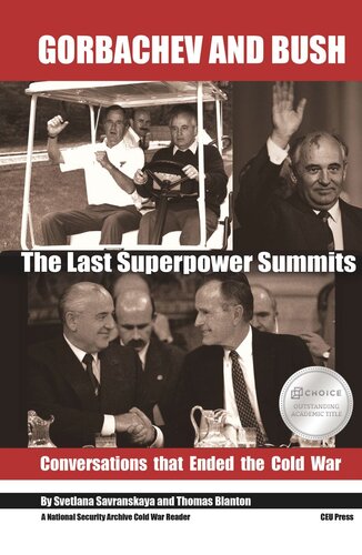 Gorbachev And Bush The Last Superpower Summits Conversations That Ended The Cold War Svetlana Savranskaya Thomas S Blanton