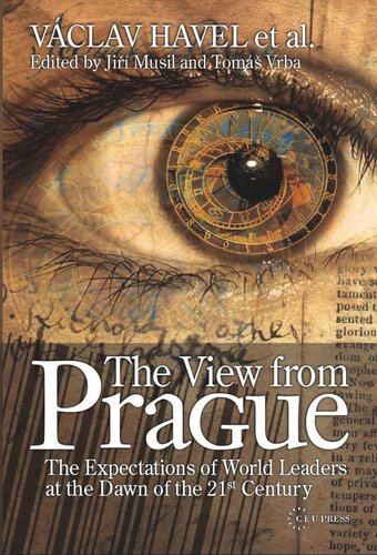 The View From Prague The Expectations Of World Leaders At The Dawn Of The 21st Century Ji Musil Editor Tomas Vrba Editor