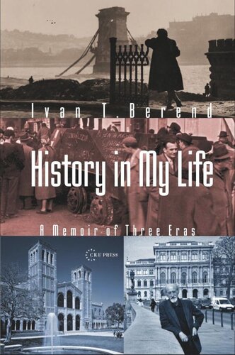 History In My Life A Memoir Of Three Eras Ivan T Berend