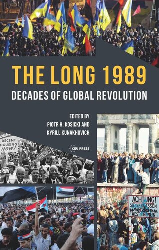 The Long 1989 Decades Of Global Revolution Piotr H Kosicki Editor Kyrill Kunakhovich Editor