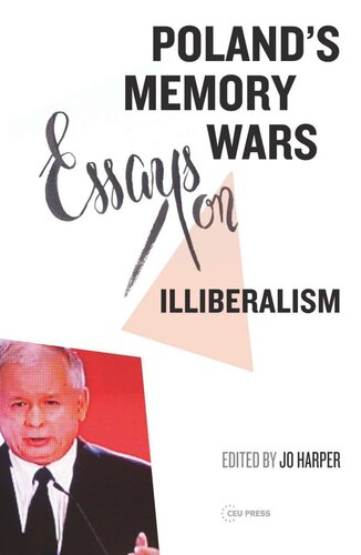 Polands Memory Wars Essays On Illiberalism Jo Harper Editor