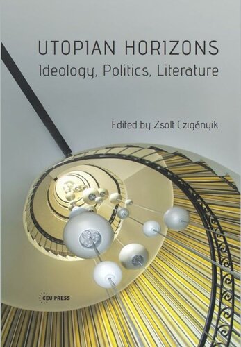 Utopian Horizons Ideology Politics Literature Zsolt Cziganyik