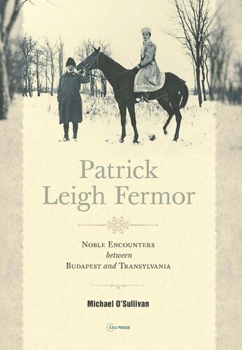 Patrick Leigh Fermor Noble Encounters Between Budapest And Transylvania Michael Osullivan