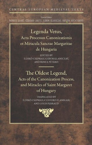 The Oldest Legend Acts Of The Canonization Process And Miracles Of Saint Margaret Of Hungary Ildik Csepregi Editor Gbor Klaniczay Editor Bence Pterfi Editor