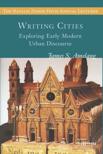 Writing Cities Exploring Early Modern Urban Discourse James S Amelang