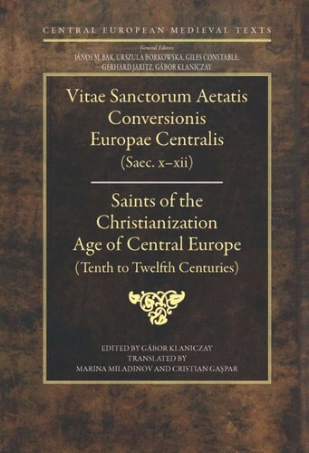 Saints Of The Christianization Age Of Central Europe Tenth To Eleventh Centuries Gbor Klaniczay Editor Cristian Gapar Editor Marina Miladinov Editor