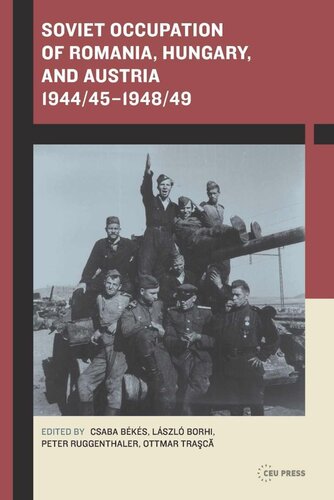 Soviet Occupation Of Romania Hungary And Austria 194445194849 Csaba Bks Editor Lszl Borhi Editor Peter Ruggenthaler Editor Ottmar Trasca Editor