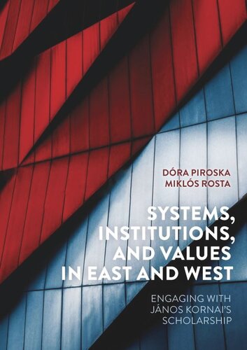 Systems Institutions And Values In East And West Engaging With Jnos Kornais Scholarship Mikls Rosta Editor Dra Piroska Editor