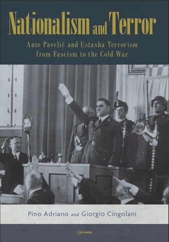 Nationalism And Terror Ante Paveli And Ustasha Terrorism From Fascism To The Cold War Pino Adriano Giorgio Cingolani