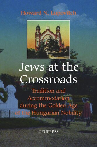 Jews At The Crossroads Tradition And Accomodation During The Golden Age Of The Hungarian Nobility Howard N Lupovitch