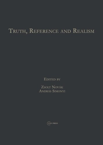 Truth Reference And Realism Zsolt Novak Editor Andras Simonyi Editor
