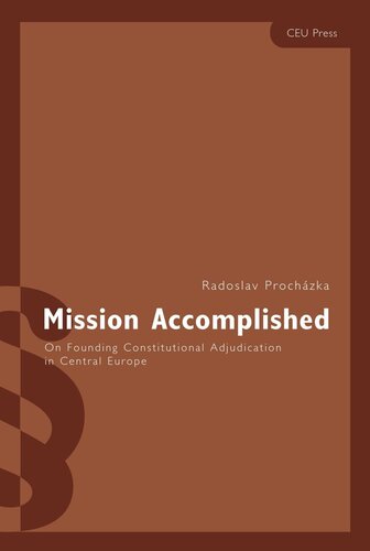 Mission Accomplished On Founding Constitutional Adjudication In Central Europe Radoslav Prochzka