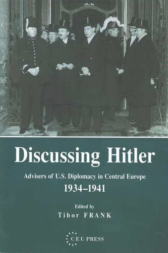 Discussing Hitler Advisers Of Us Diplomacy In Central Europe 193441 Tibor Frank Editor