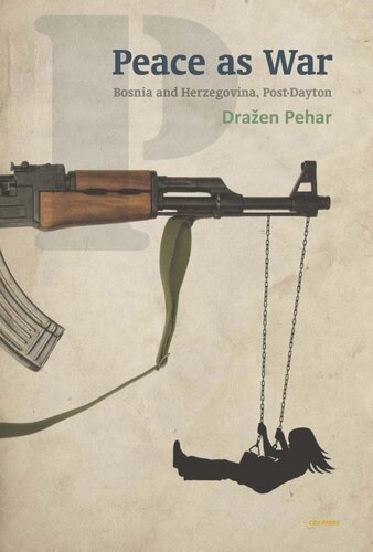 Peace As War Bosniaherzegovina Postdayton Draen Pehar