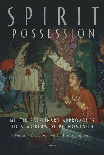 Spirit Possession Multidisciplinary Approaches To A Worldwide Phenomenon Va Pcs Editor Andrs Zemplni Editor
