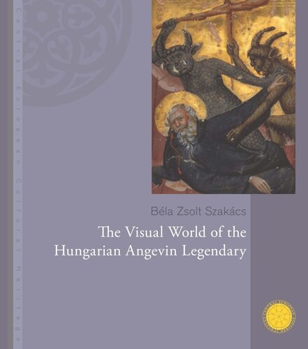 The Visual World Of The Hungarian Angevin Legendary Bla Zsolt Szakcs