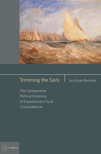 Trimming The Sails The Comparative Political Economy Of Expansionary Fiscal Consolidations Istvan Benczes