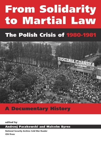 From Solidarity To Martial Law The Polish Crisis Of 19801981 Andrzej Paczkowski Editor Malcolm Byrne Editor