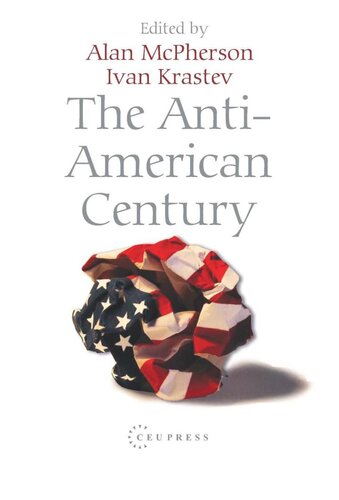The Antiamerican Century Ivan Krastev Editor Alan Mcpherson Editor
