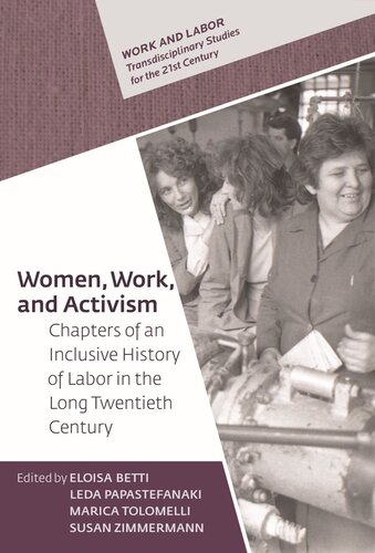 Women Work And Activism Chapters Of An Inclusive History Of Labor In The Long Twentieth Century Eloisa Betti Editor Leda Papastefanaki Editor Marica Tolomelli Editor Susan Zimmermann Editor