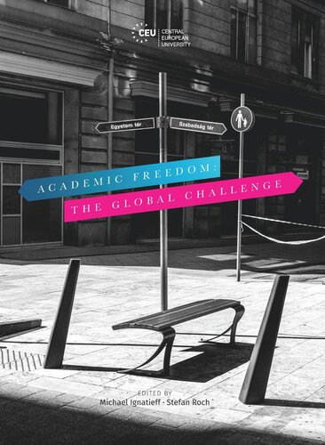 Academic Freedom The Global Challenge Michael Ignatieff Editor Stefan Roch Editor