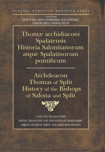History Of The Bishops Of Salona And Split Thomas Spalatensis Editor Damir Karbi Editor Olga Peri Editor James Ross Sweeney Editor