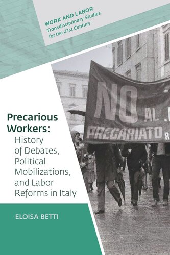 Precarious Workers History Of Debates Political Mobilization And Labor Reforms In Italy Eloisa Betti